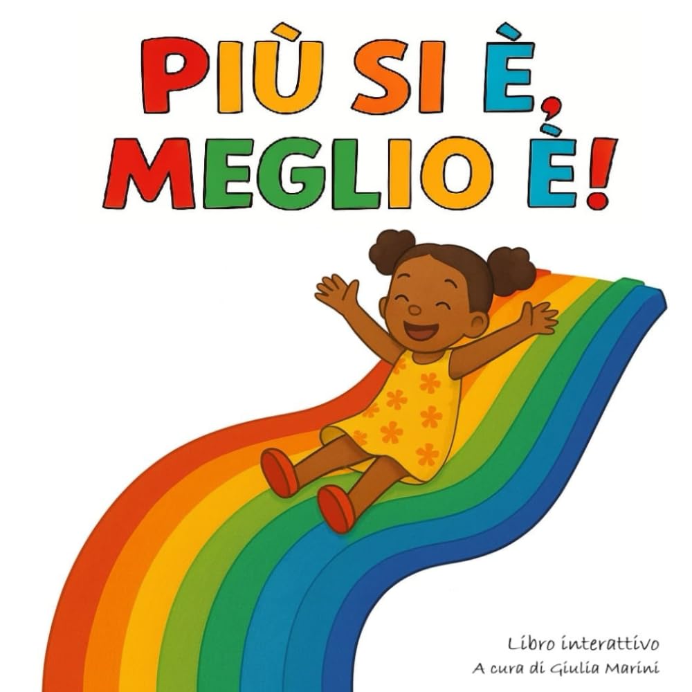 Più si è, meglio è!: Un libro che unisce i bambini come i colori di un arcobaleno book