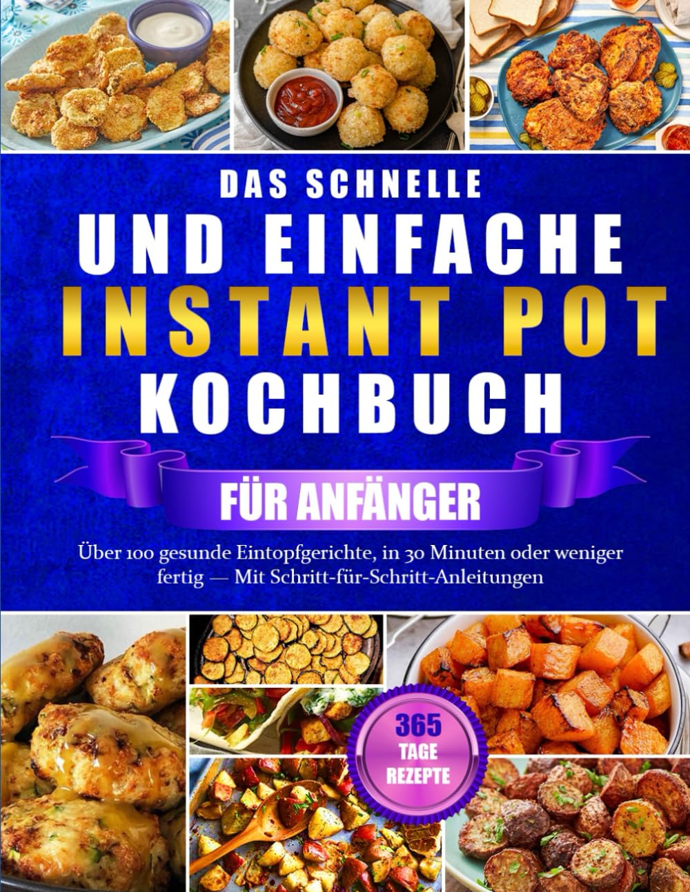 DAS SCHNELLE UND EINFACHE INSTANT POT KOCHBUCH FÜR ANFÄNGER: Über 100 gesunde Eintopfgerichte, in 30 Minuten oder weniger fertig — Mit Schritt-für-Schritt-Anleitungen Medicine