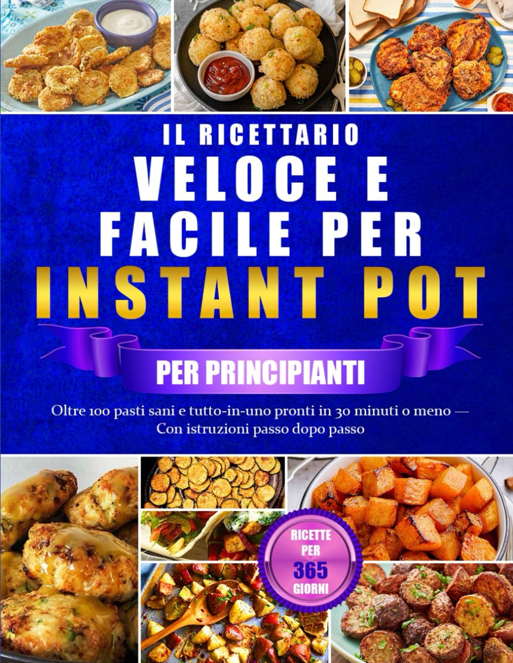 IL RICETTARIO VELOCE E FACILE PER INSTANT POT PER PRINCIPIANTI: Oltre 100 pasti sani e tutto-in-uno pronti in 30 minuti o meno — Con istruzioni passo dopo passo book