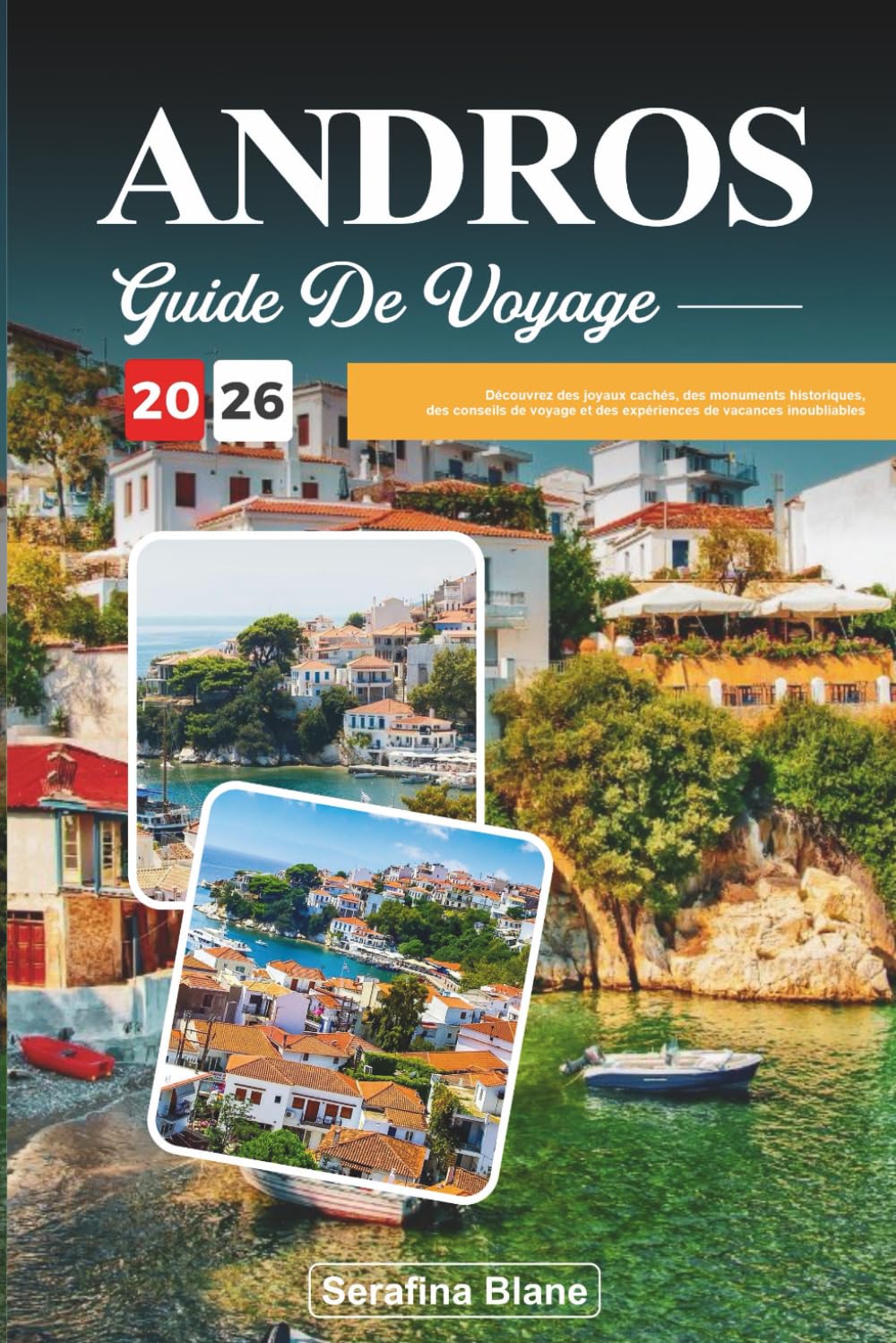 GUIDE DE VOYAGE ANDROS 2026: Découvrez des joyaux cachés, des monuments historiques, des conseils de voyage et des expériences de vacances inoubliables Travelogues