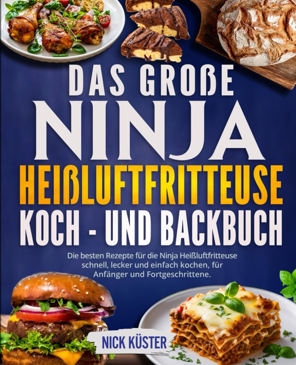 Das große Ninja Heißluftfritteuse Koch- und Backbuch: Die besten Rezepte für die Ninja Heißluftfritteuse – schnell, lecker und einfach kochen, für Anfänger und Fortgeschrittene. Cooking & Enjoying