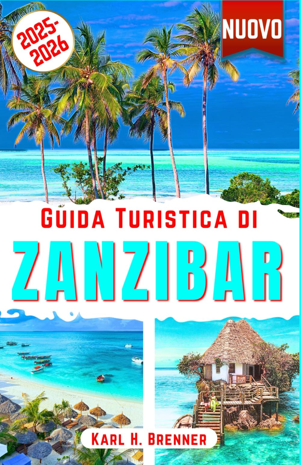 Guida Turistica di Zanzibar 2025-2026: Esplora la cultura di Zanzibar, le spiagge incontaminate e le principali attrazioni per un'esperienza di viaggio autentica con i consigli degli esperti book
