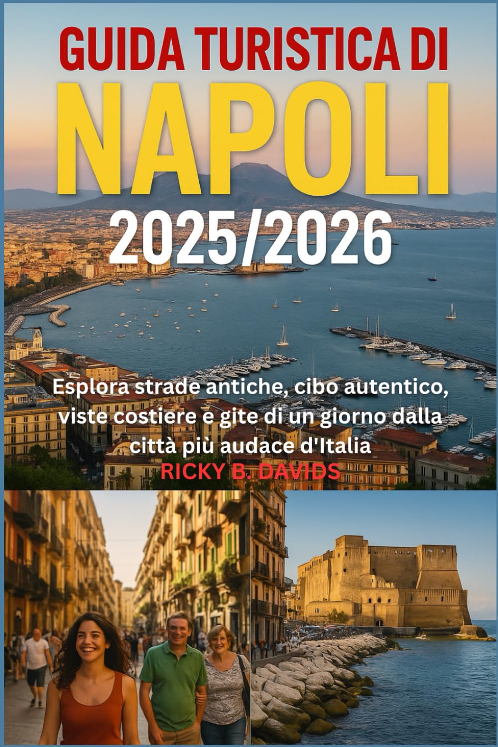 Guida Turistica di Napoli 2025/2026: Esplora strade antiche, cibo autentico, viste costiere e gite di un giorno dalla città più audace d'Italia book