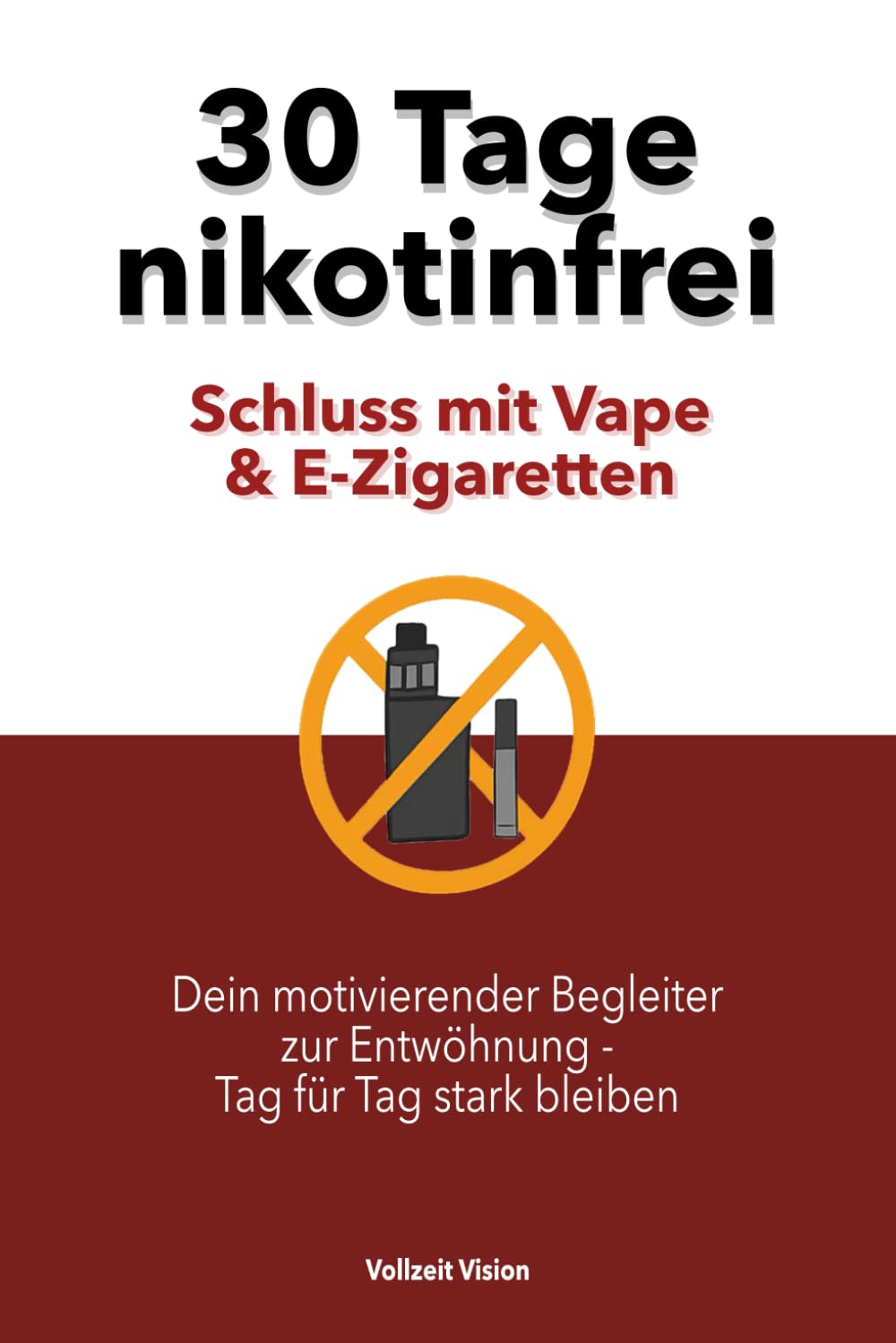 30 Tage nikotinfrei – Schluss mit Vape & E-Zigarette: Dein motivierender Begleiter zur Entwöhnung – Tag für Tag stark bleiben Health, Nutrition & Fitness