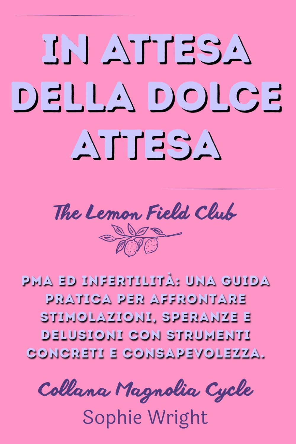 In attesa della dolce attesa: PMA ed infertilità: una guida pratica per affrontare stimolazioni, speranze e delusioni con strumenti concreti e consapevolezza. book