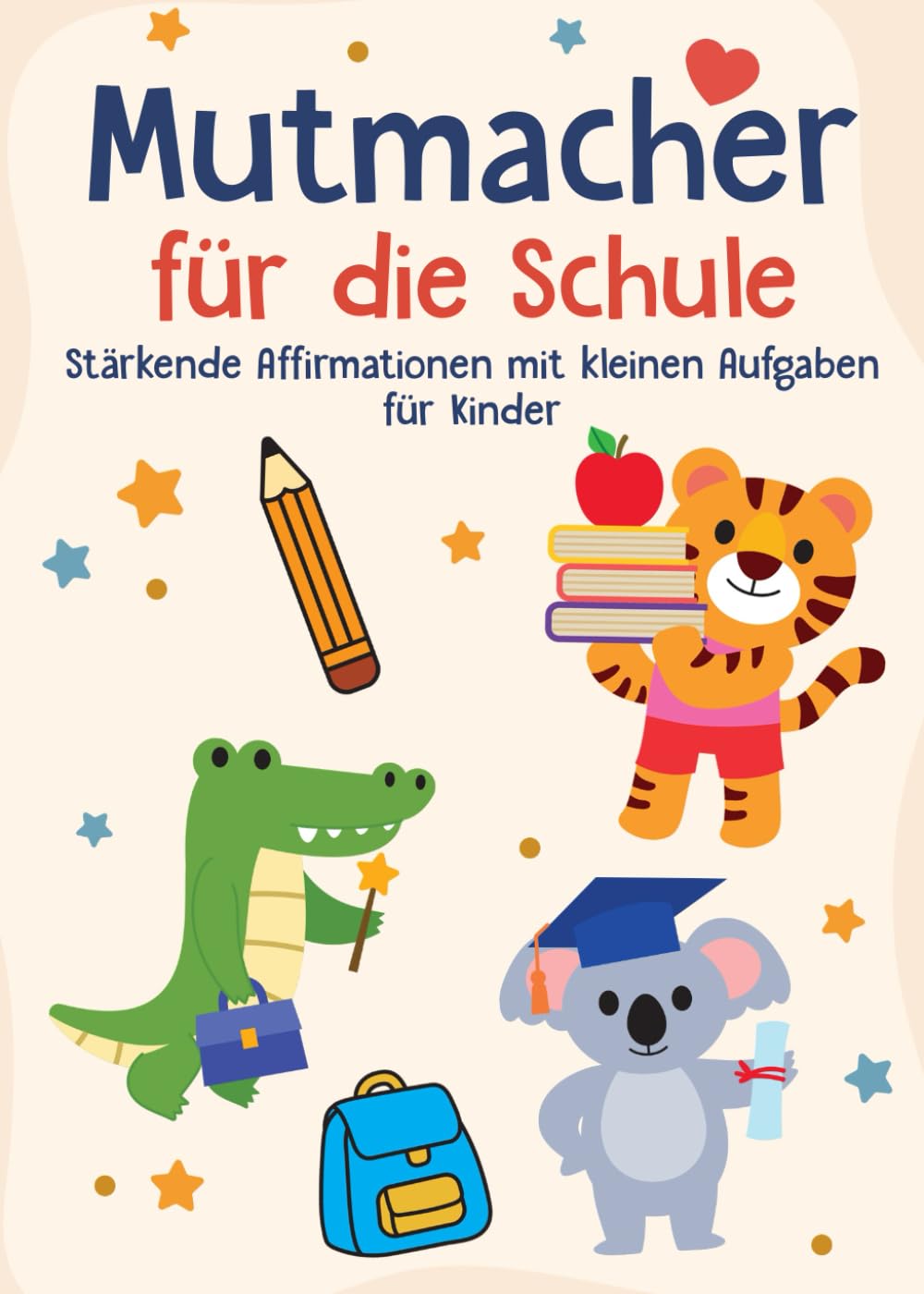 Mutmacher für die Schule: Stärkende Affirmationen mit kleinen Aufgaben für Kinder - Dein liebevoller Begleiter für den Schulstart, Einschulung und Alltag - Perfektes Geschenk für den Schulanfang Non-fiction