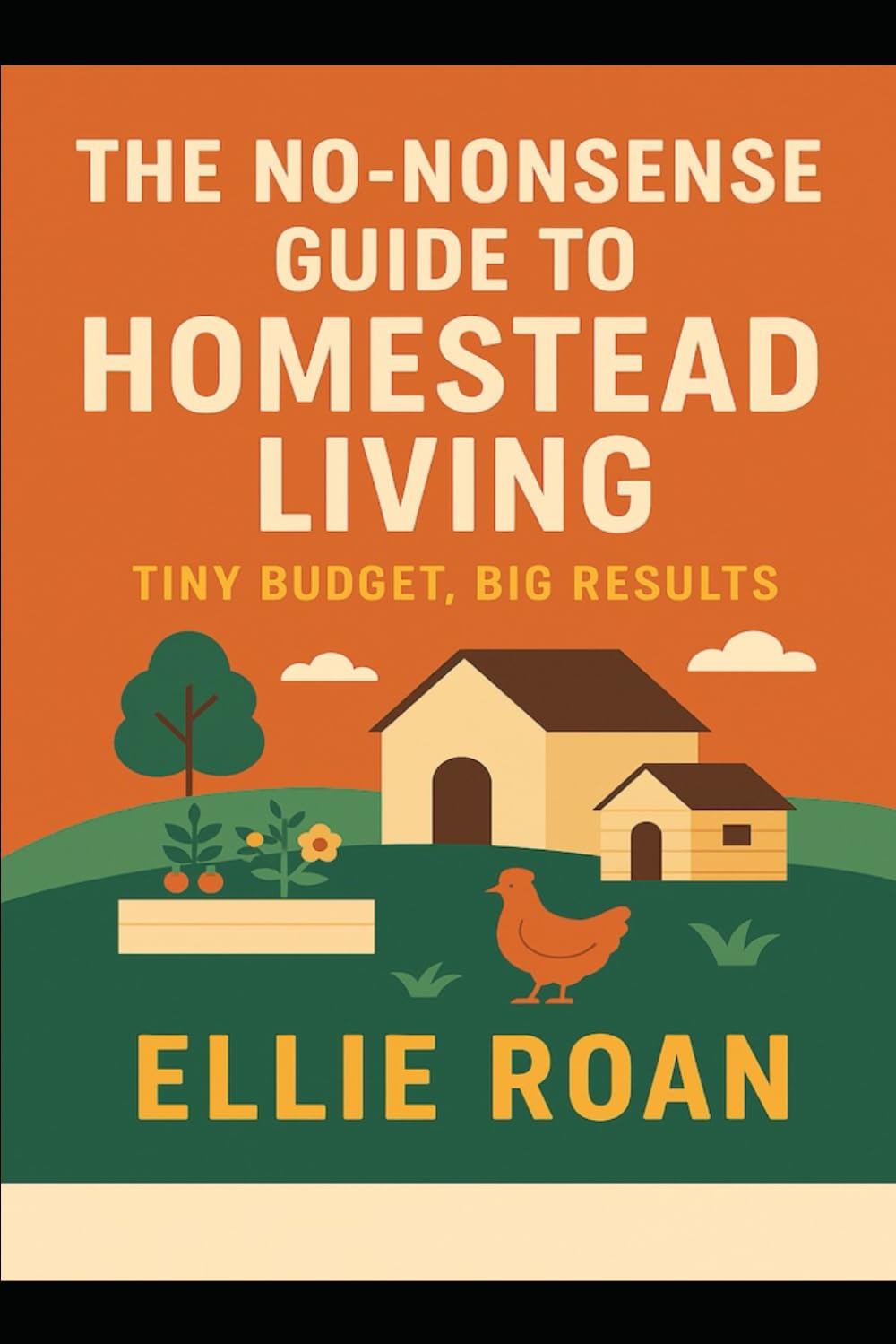 The No-Nonsense Guide to Homestead Living: Tiny Budget, Big Results (The Scrappy Homesteader Series) Garden & Plants