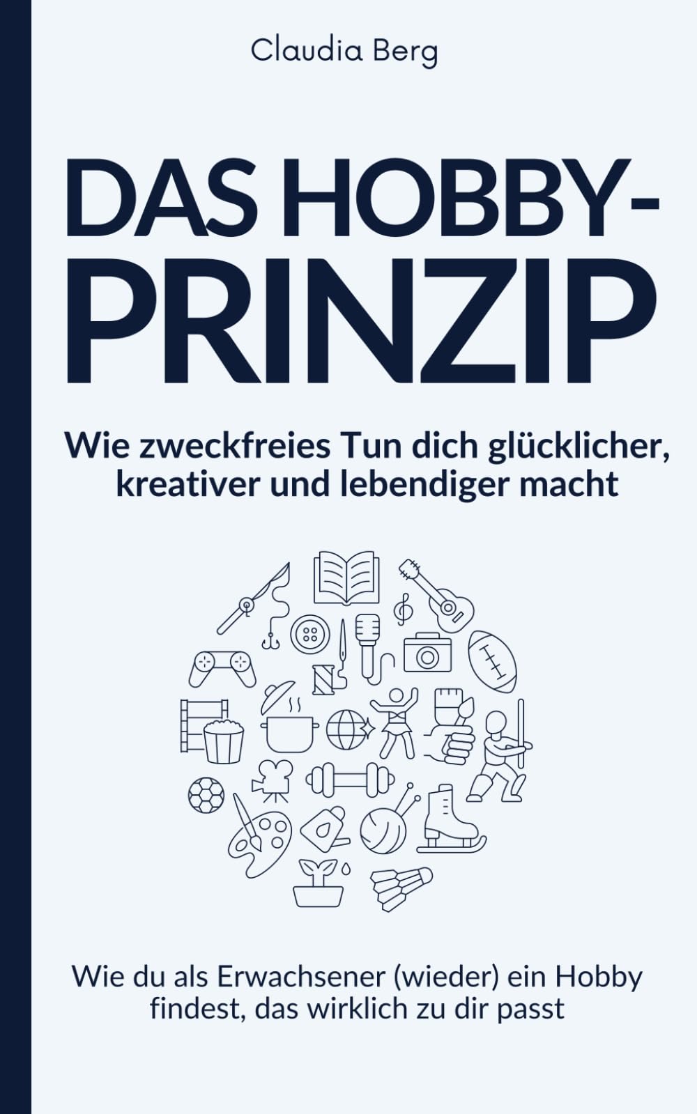 Das Hobby-Prinzip – Wie zweckfreies Tun dich glücklicher, kreativer und lebendiger macht: Wie du als Erwachsener (wieder) ein Hobby findest, das wirklich zu dir passt Lifestyle