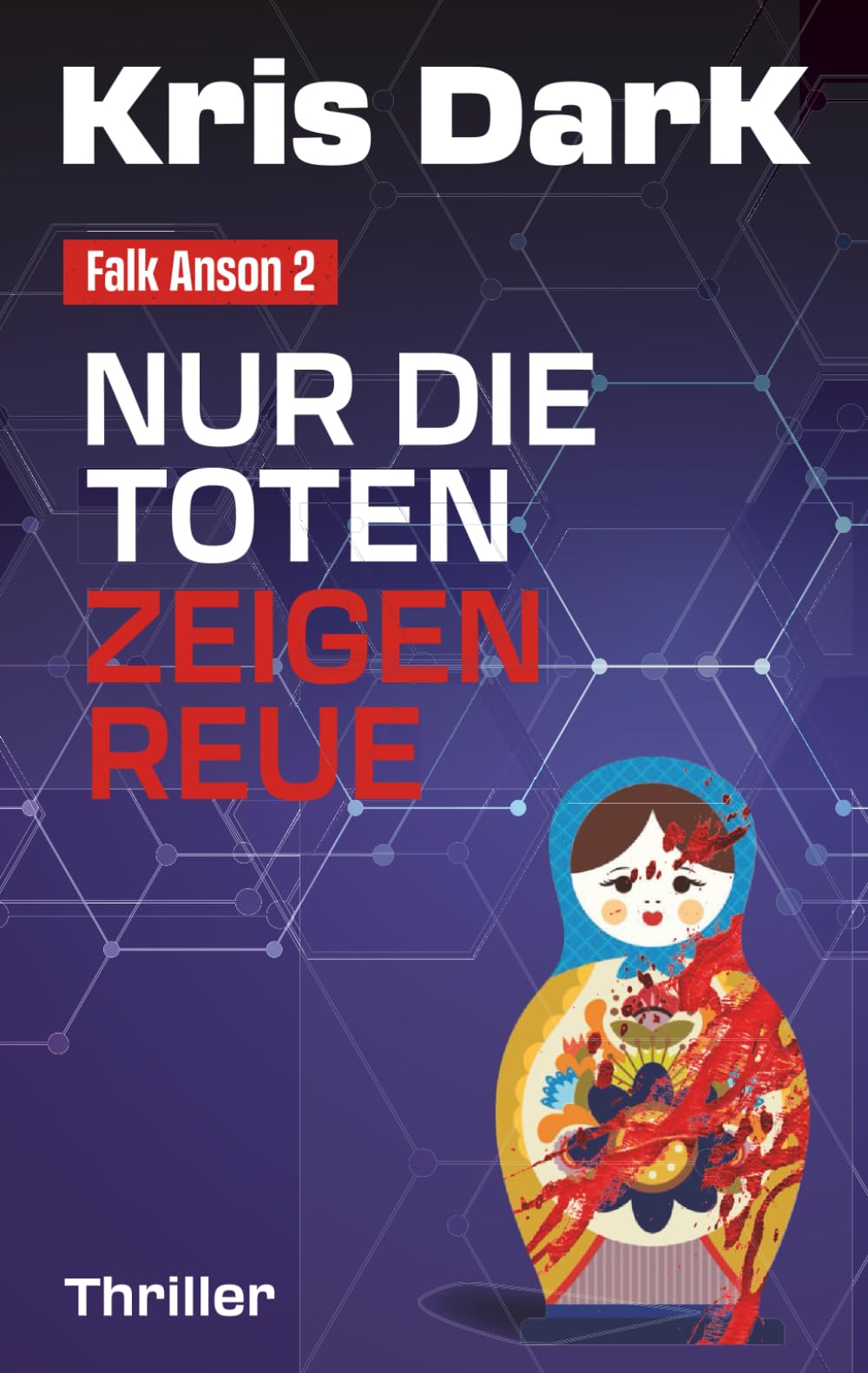 Nur die Toten zeigen Reue (Falk Anson 2): Hochspannend, Rasant, Aktuell! Die Fortsetzung des Ausnahme-Thrillers! Detective & CSI