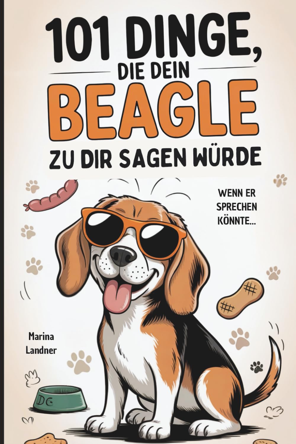 101 Dinge, die dein Beagle zu dir sagen würde: Das humorvolle Geschenk für Beagle-Besitzer – mit Dickkopf, Spürsinn und ganz viel Liebe Pets