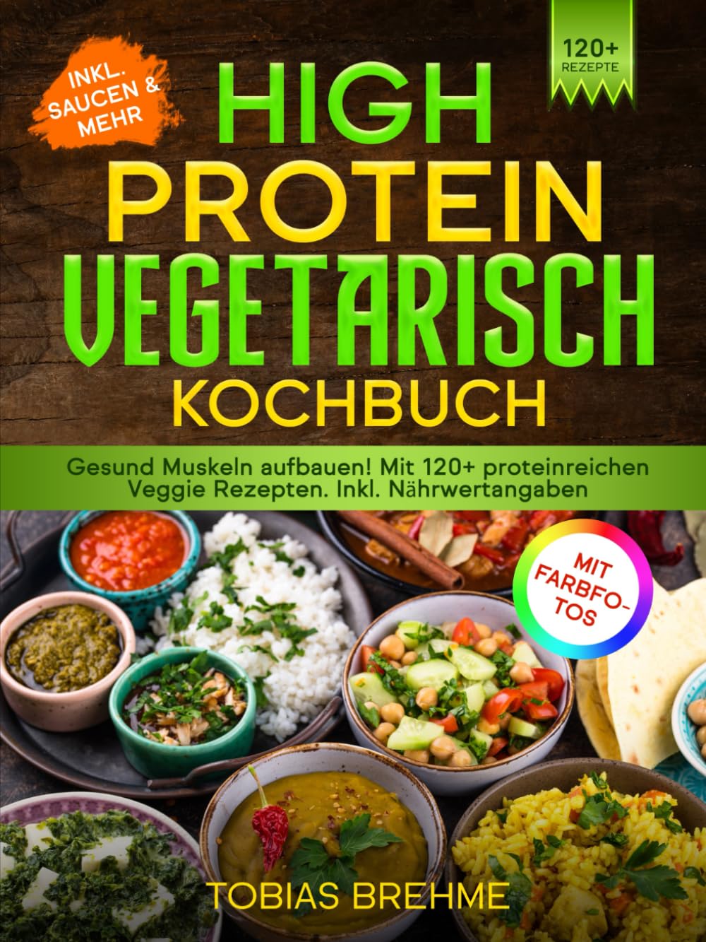 High Protein Vegetarisch Kochbuch | Mit FARBFOTOS: Gesund Muskeln aufbauen! Mit 120+ proteinreichen Veggie Rezepten. Inkl. Nährwertangaben Health, Nutrition & Fitness