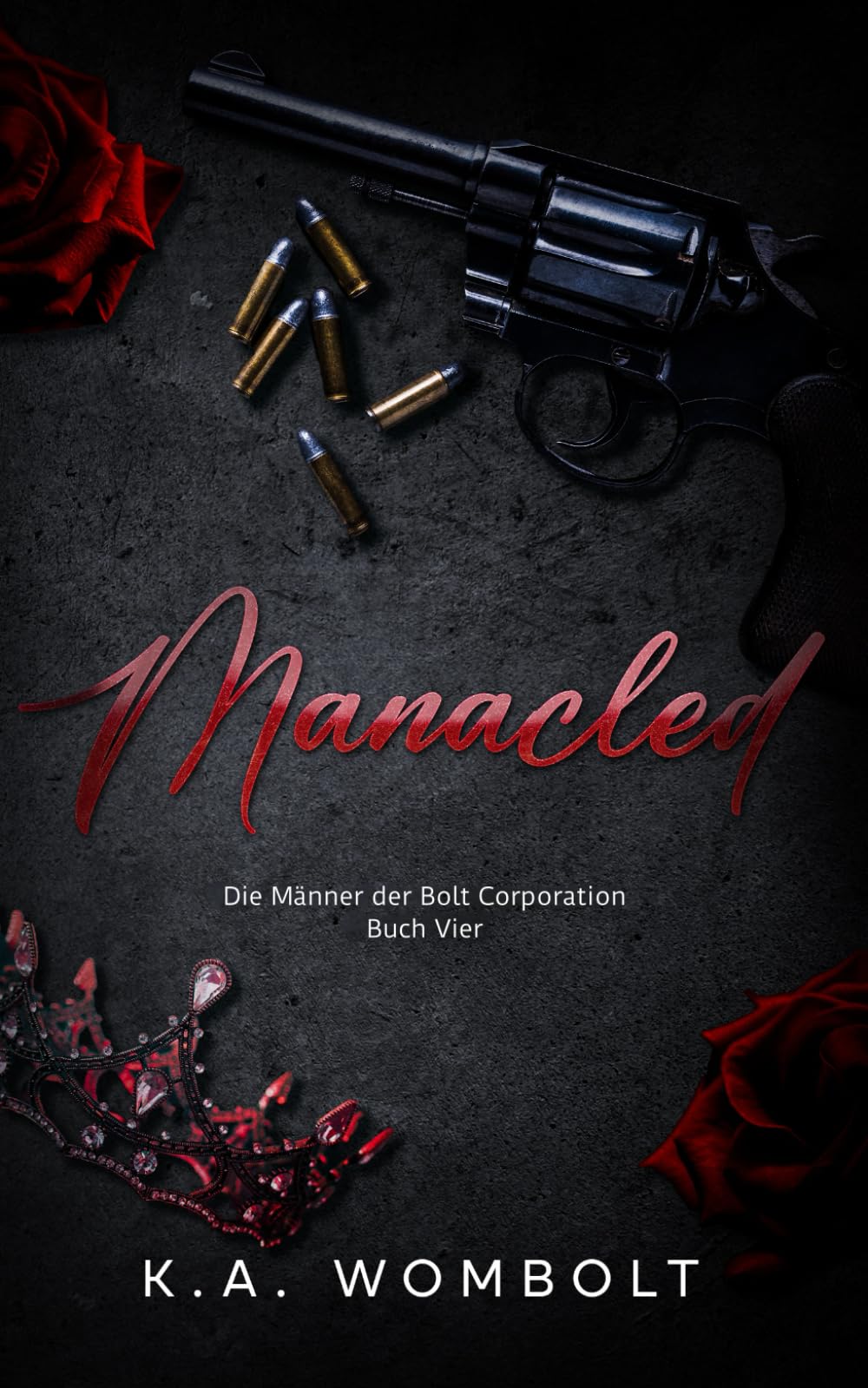 Manacled: Eine düstere Milliardärs-Mafia-Liebesgeschichte, in der aus Feinden Liebende werden (Die Männer der Bolt Corporation, Band 4)(German ... Männer der Bolt Corporation)(German), Band 4) Romantic Thrillers