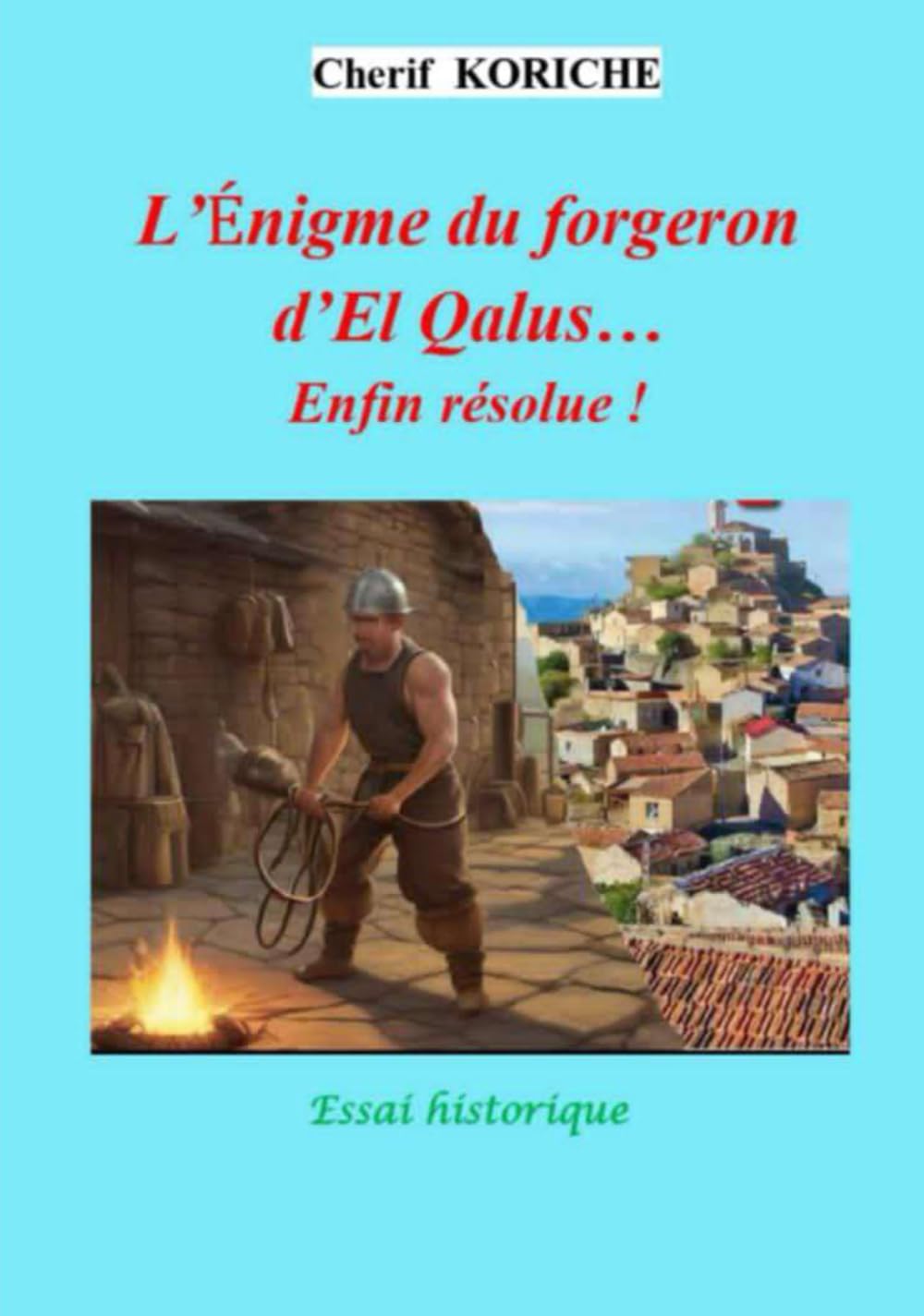 L’énigme du forgeron d’El Qalus…enfin résolue: Essai historique Le forgeron d’El Qalus book