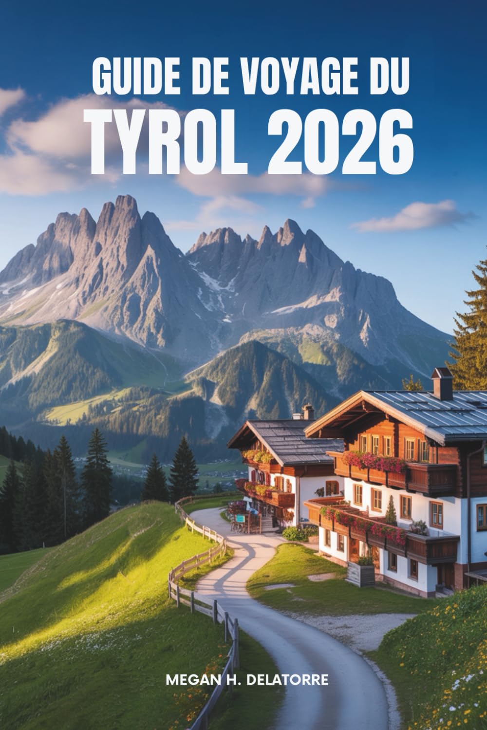 GUIDE DE VOYAGE DU TYROL 2026: Aventures et culture alpines en Autriche Travelogues