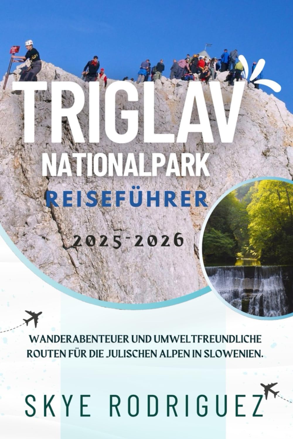 Triglav Nationalpark Reiseführer 2025-2026: Wanderabenteuer und umweltfreundliche Routen für die Julischen Alpen in Slowenien. Travelogues
