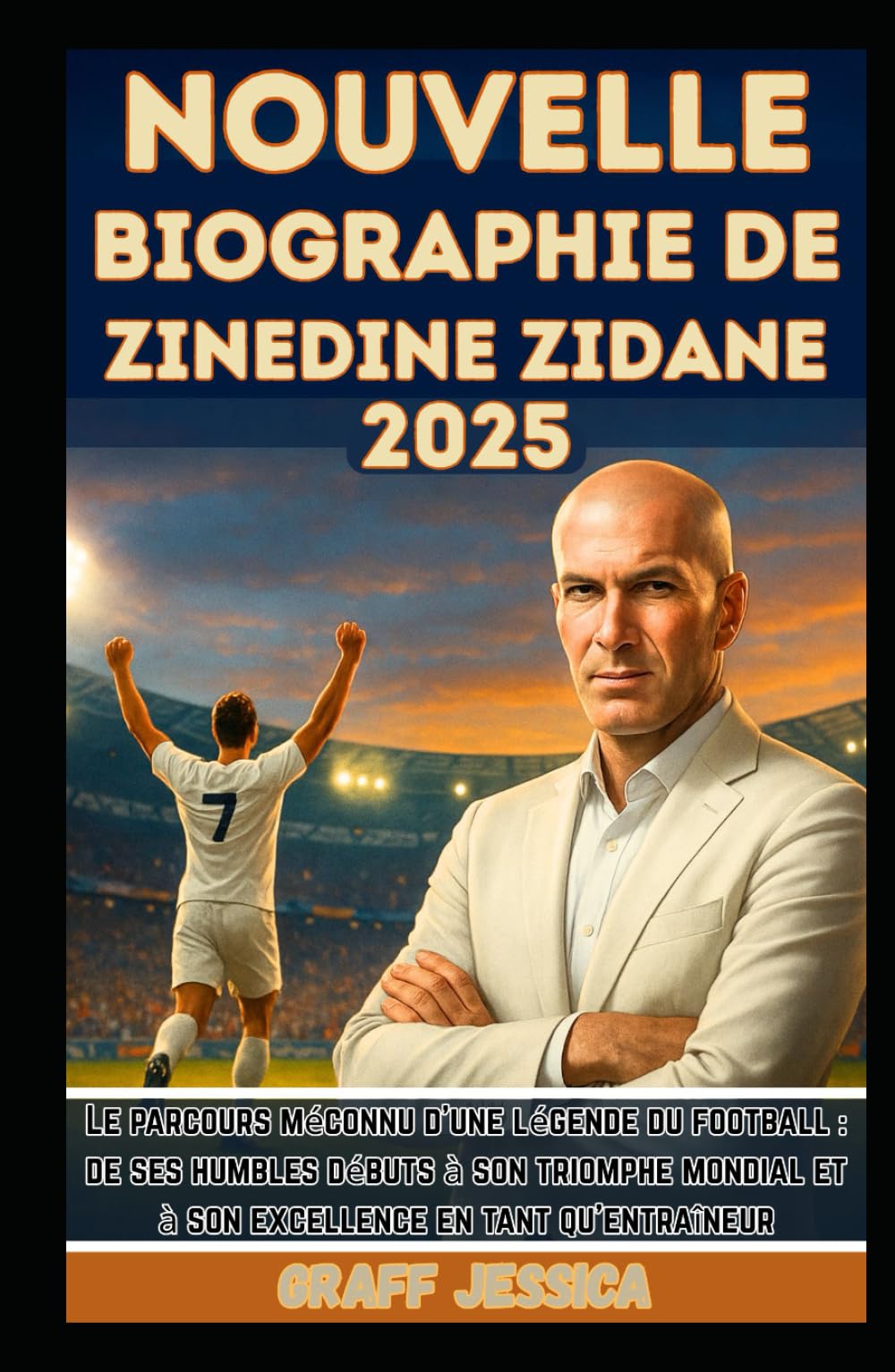 NOUVELLE BIOGRAPHIE DE ZINEDINE ZIDANE 2025: Le parcours méconnu d'une légende du football : de ses humbles débuts à son triomphe mondial et à son excellence en tant qu'entraîneur Leisure & Fun