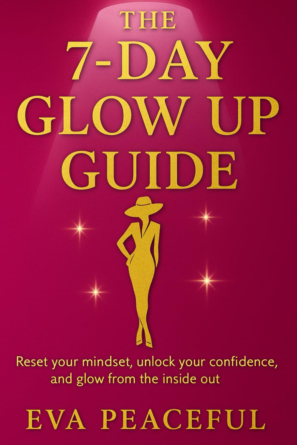 The 7-Day Glow Up Guide: A Self-Care Challenge to Boost Your Confidence, Reset Your Mindset & Elevate Your Style book