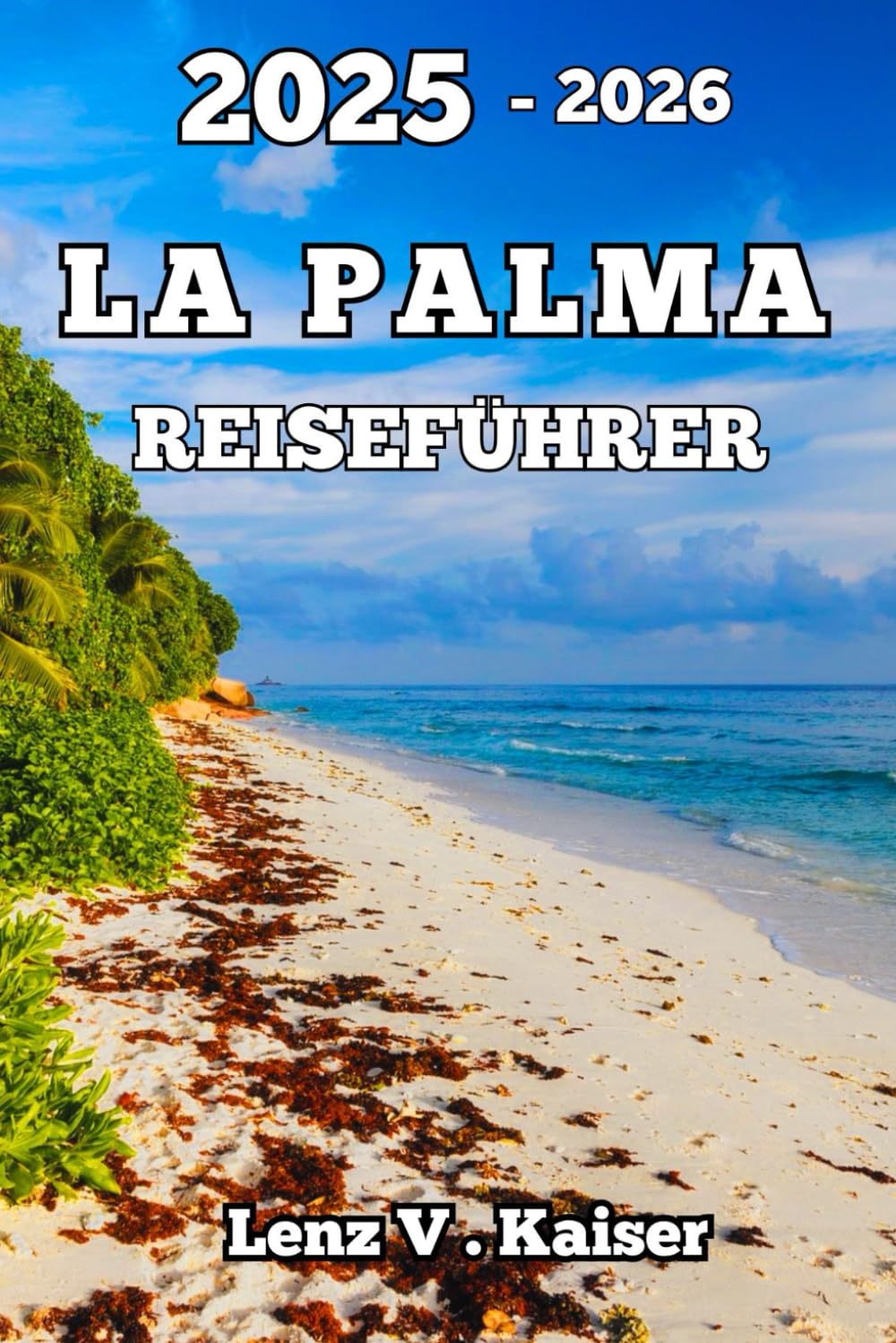 LA PALMA REISEFÜHRER: So Erkunden Sie Die Verborgenen Schätze, Malerischen Wanderwege Und Das Authentische Inselleben Travel Guides