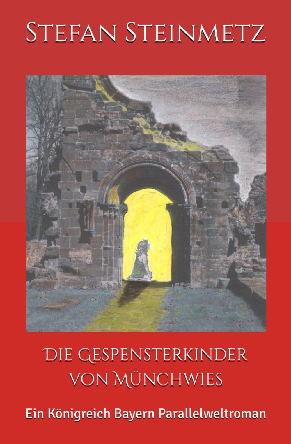 Die Gespensterkinder von Münchwies: Ein Königreich Bayern Parallelweltroman Action & Adventure