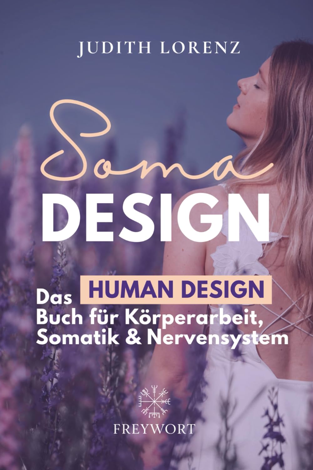 SOMA DESIGN: Das Human Design Buch für Körperarbeit, Somatik und Nervensystem (FREYWORT-Verlag, Band 2) Psychology