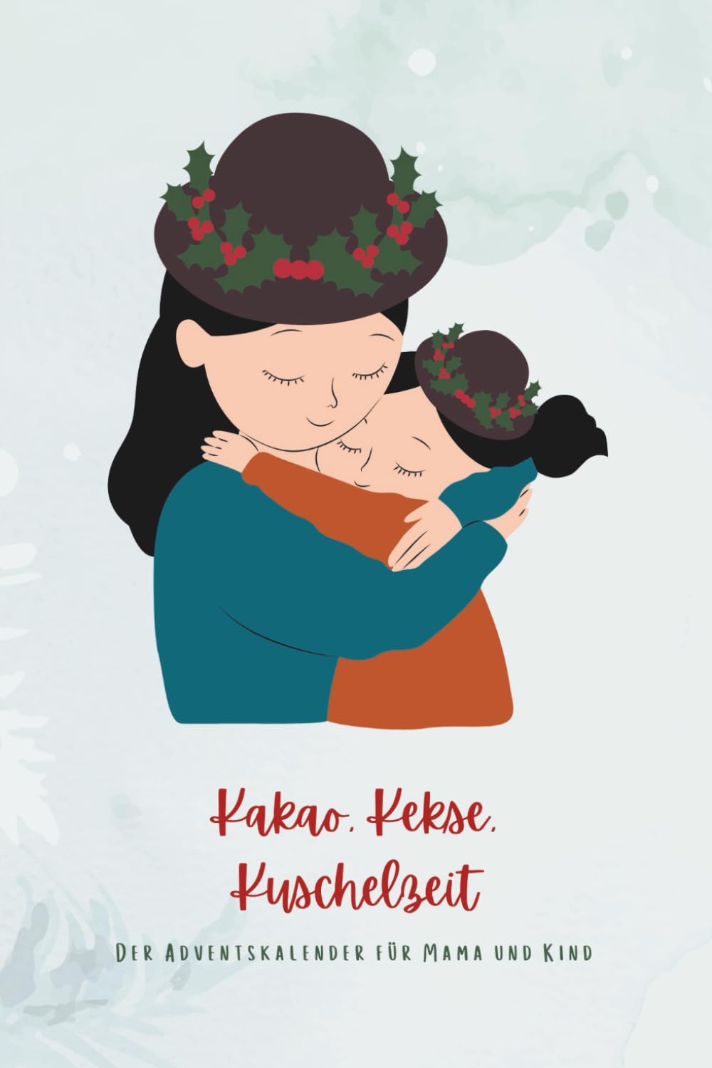Kakao, Kekse, Kuschelzeit – Der Adventskalender für Mama & Kind: 24 Ideen für eine abwechslungsreiche Weihnachtszeit voller Liebe, Spaß und Vorfreude | Geschenk für Mütter & Familien Calendars