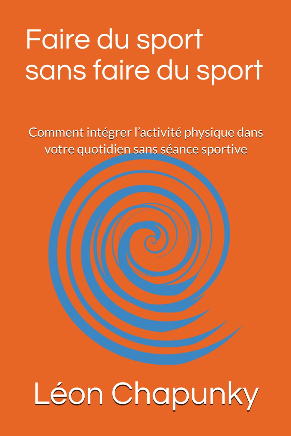 Faire du sport sans faire du sport: Comment intégrer l’activité physique dans votre quotidien sans séance sportive book