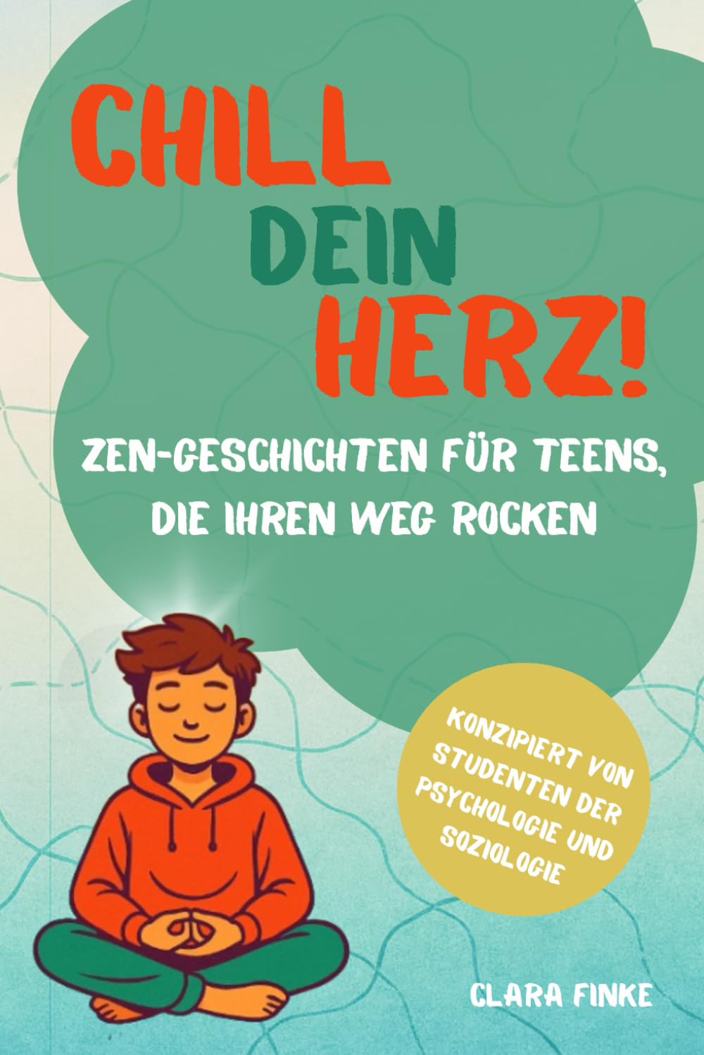 Chill dein Herz! Zen-Geschichten für Teens, die ihren Weg rocken: Achtsame Storys für Mut, Stärke und innere Ruhe – Perfektes Geschenk für Jugendliche Lifestyle