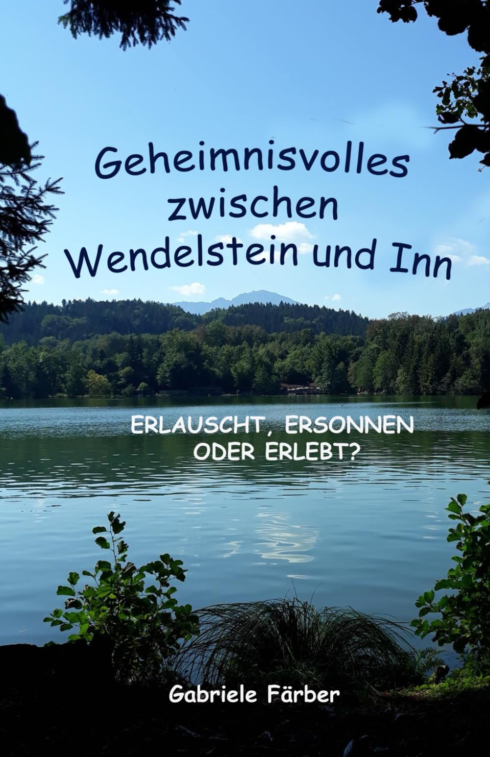 Geheimnisvolles zwischen Wendelstein und Inn: ERLAUSCHT, ERSONNEN ODER ERLEBT? Fairy Tales & Legends