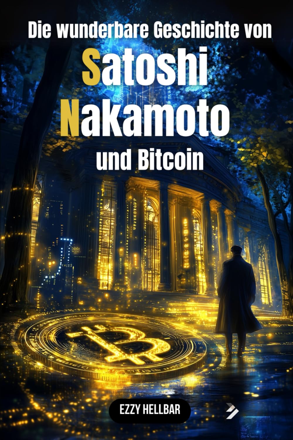 Die wunderbare Geschichte von Satoshi Nakamoto und Bitcoin: Bitcoin und Krypto verstehen Action & Adventure