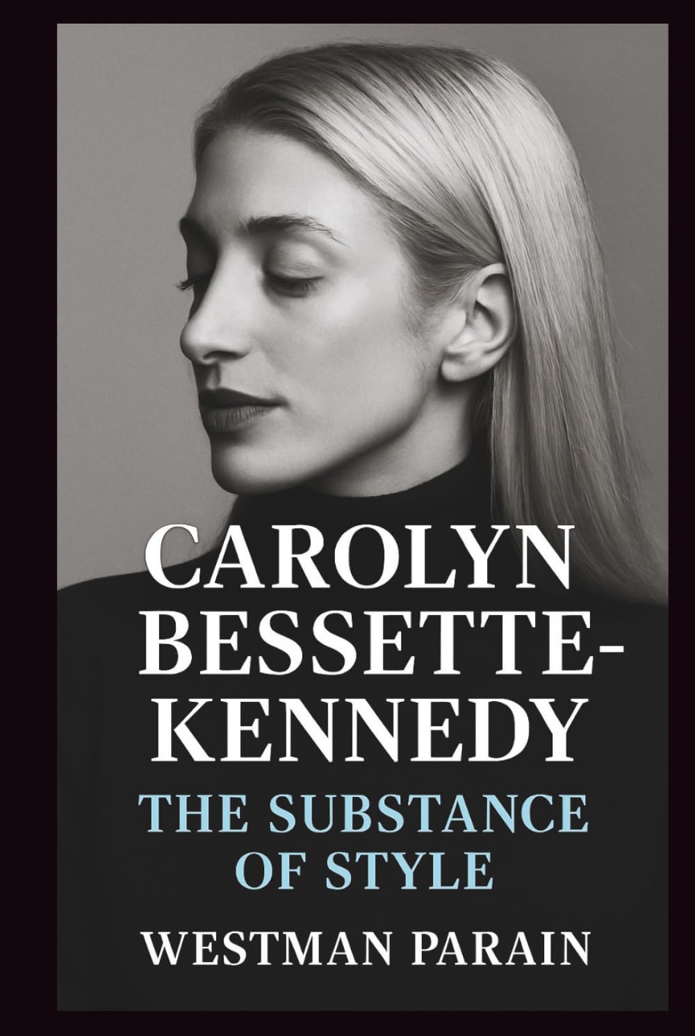 Carolyn Bessette-Kennedy The Substance of Style Politics & Society