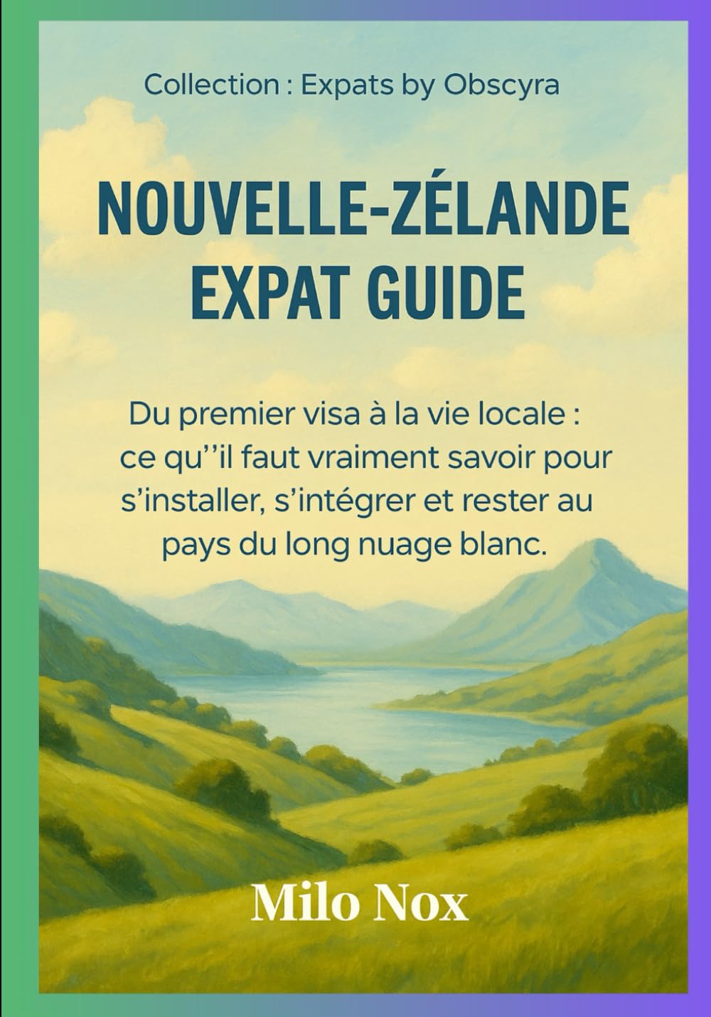 NOUVELLE-ZÉLANDE EXPAT GUIDE: Du premier visa à la vie locale : ce qu’il faut vraiment savoir pour s’installer, s’intégrer et rester au pays du long nuage blanc. book