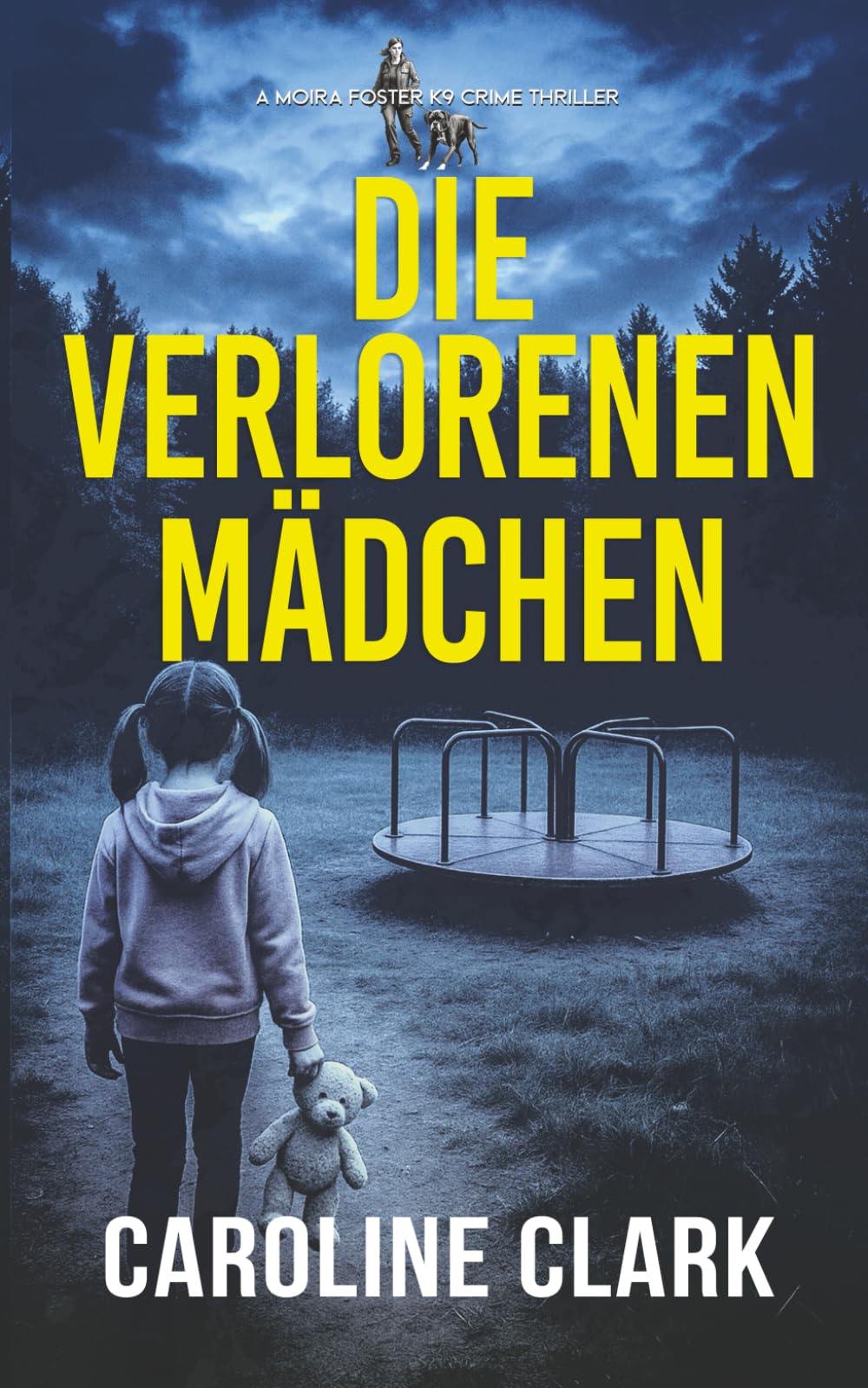 Die verlorenen Mädchen: Ein düsterer Psychothriller mit Spürhund Rose (Moira Foster K9-Krimi-Thriller, Band 1) Detective & CSI