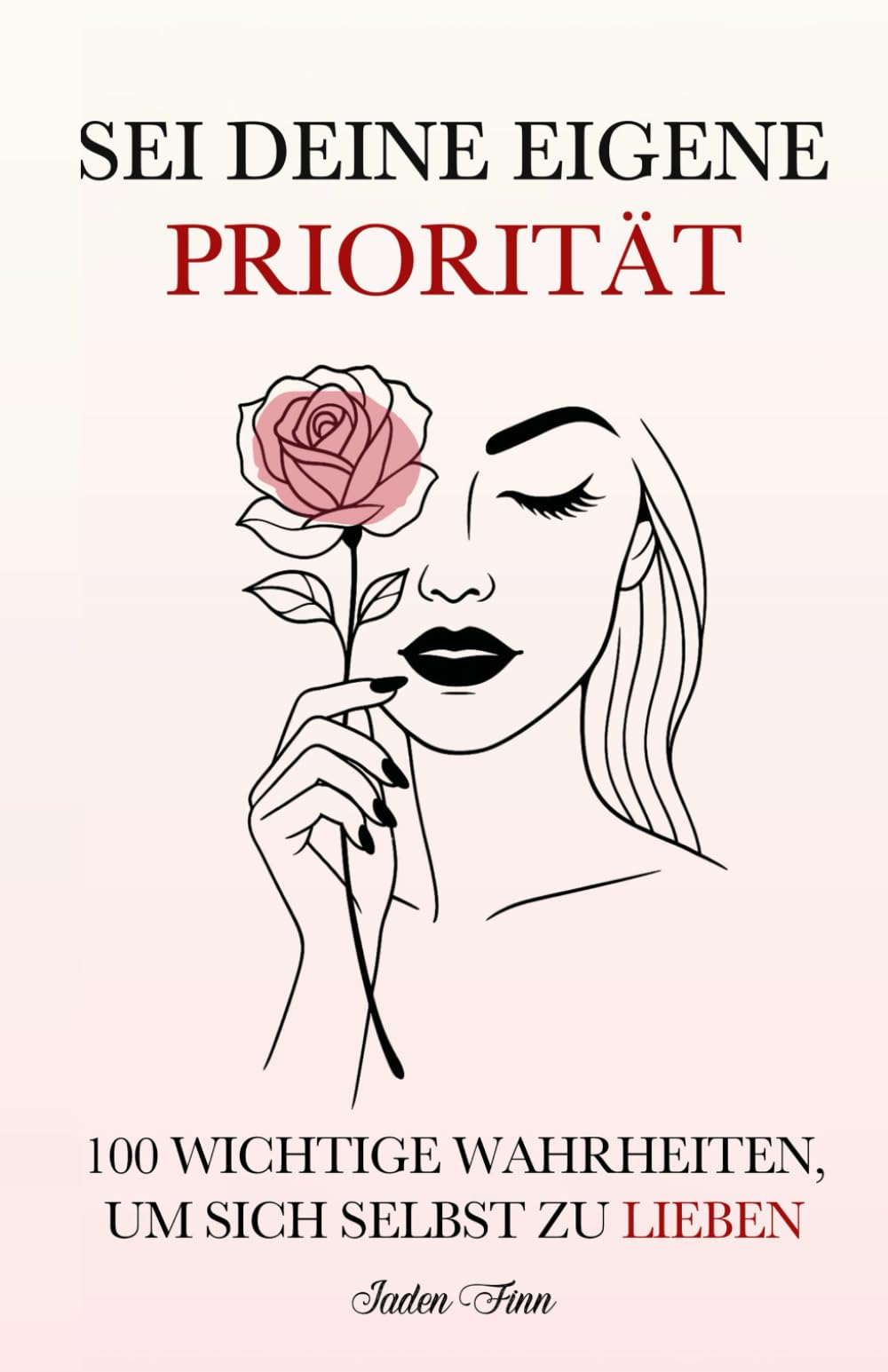 Sei Deine Eigene Priorität: 100 Wichtige Wahrheiten, um Sich Selbst zu Lieben Poetry