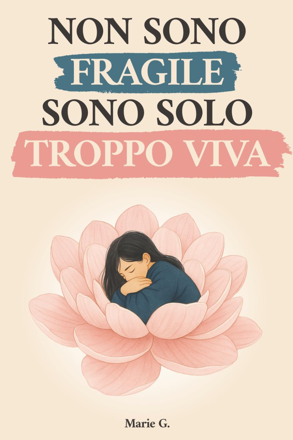 Non Sono Fragile, Sono Solo Troppo Viva: Un Viaggio dalla Mente al Cuore book