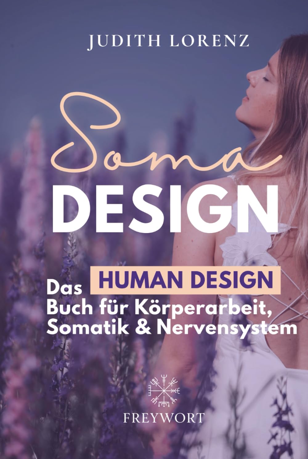 SOMA DESIGN: Das Human Design Buch für Körperarbeit, Somatik und Nervensystem (FREYWORT-Verlag, Band 2) Psychology