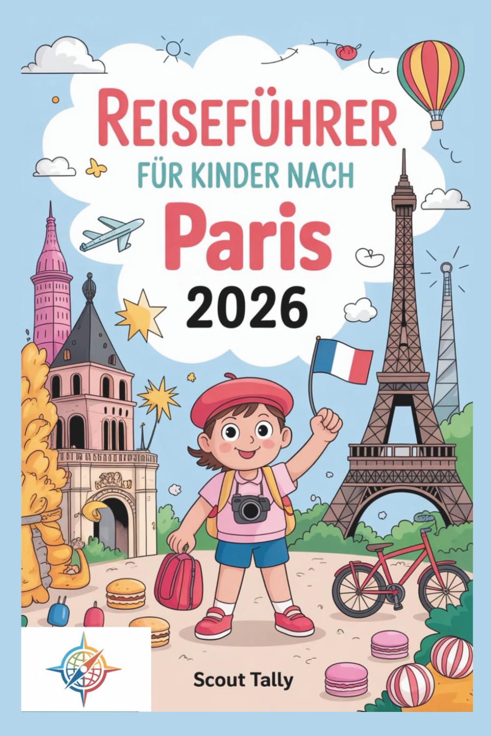 Reiseführer für Kinder nach Paris 2026: Der komplette Ratgeber für Kinder im Alter von 6–12 Jahren und ihre Erwachsenen! (Die Kleine Entdecker-Serie) Travel Guides