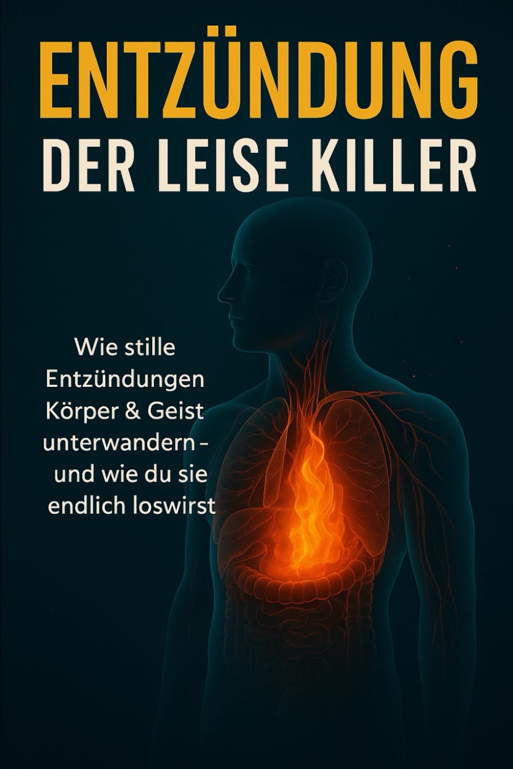 Entzündung – Der leise Killer: Wie stille Entzündungen Körper & Geist unterwandern – und wie du sie endlich loswirst Health, Nutrition & Fitness