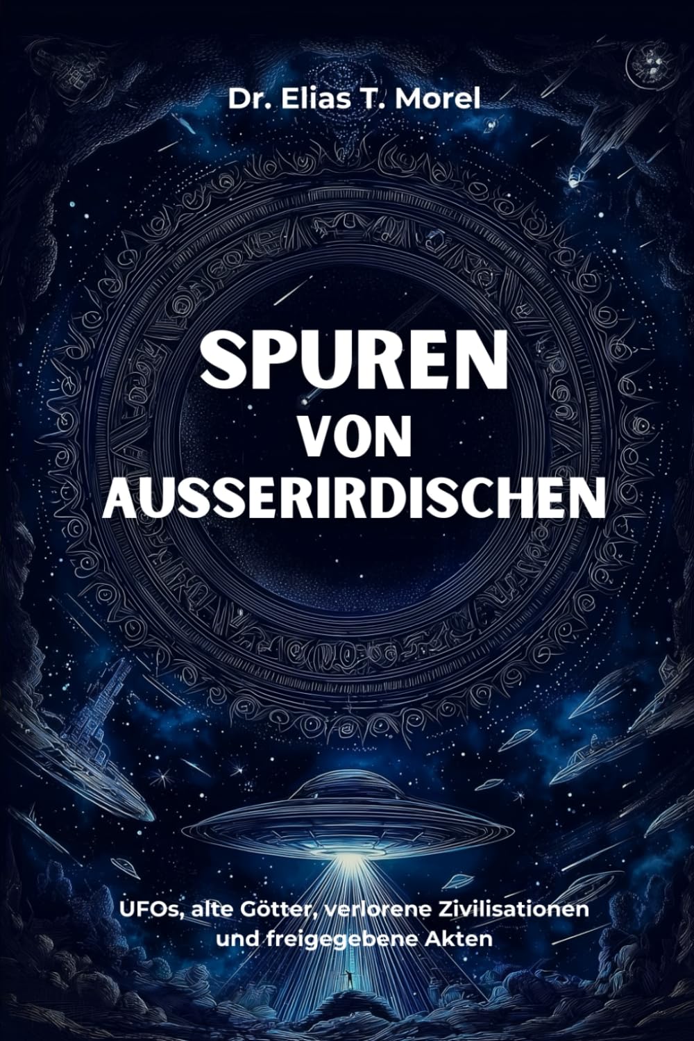 Spuren von Außerirdischen in alten Texten und Drucken: UFOs, alte Götter, verlorene Zivilisationen und freigegebene Akten Travel Books