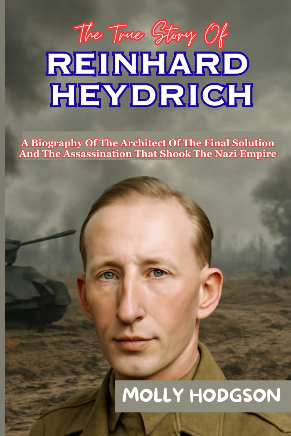 The True Story Of REINHARD HEYDRICH: A Biography Of The Architect Of The Final Solution And The Assassination That Shook The Nazi Empire (Hitler's Inner Circle) Biographies & Memoirs Audio Books