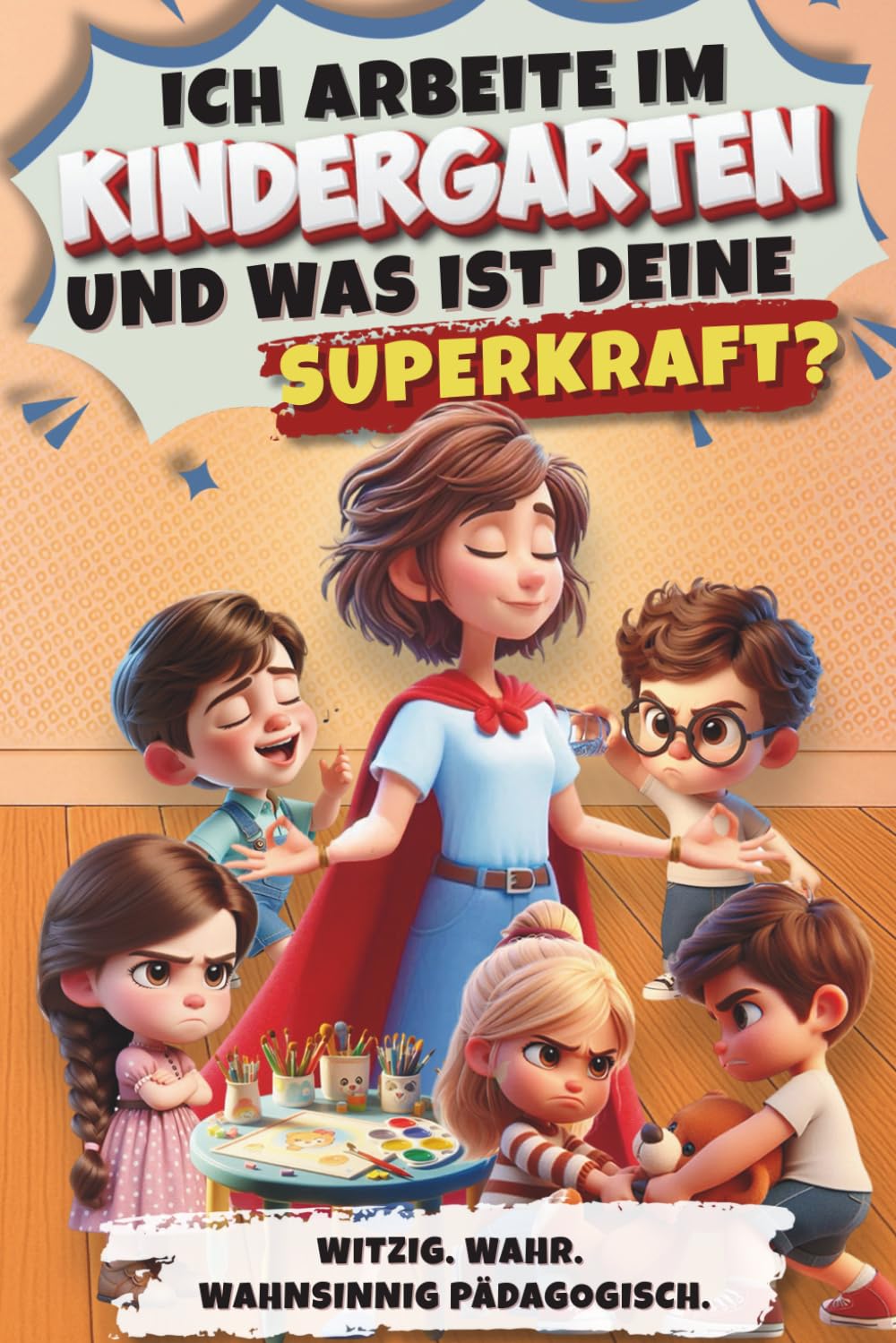 Ich arbeite im Kindergarten - und was ist deine Superkraft? Witzig. Wahr. Wahnsinnig pädagogisch. Ein Buch aus dem echten Kita-Alltag: Humorvolles ... mit Kindersprüchen, Chaos und ganz viel Herz. Education & Training