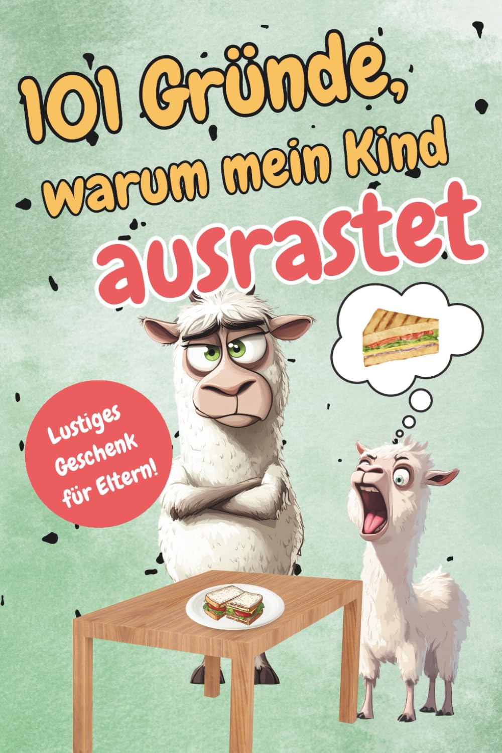 101 Gründe, warum mein Kind ausrastet: Super Geschenk für Eltern Lifestyle