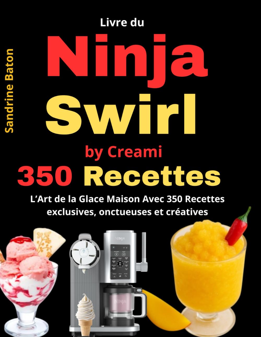 Livre du Ninja Swirl by Creami: L’Art de la Glace Maison Avec 350 Recettes exclusives, onctueuses et créatives Cooking & Enjoying