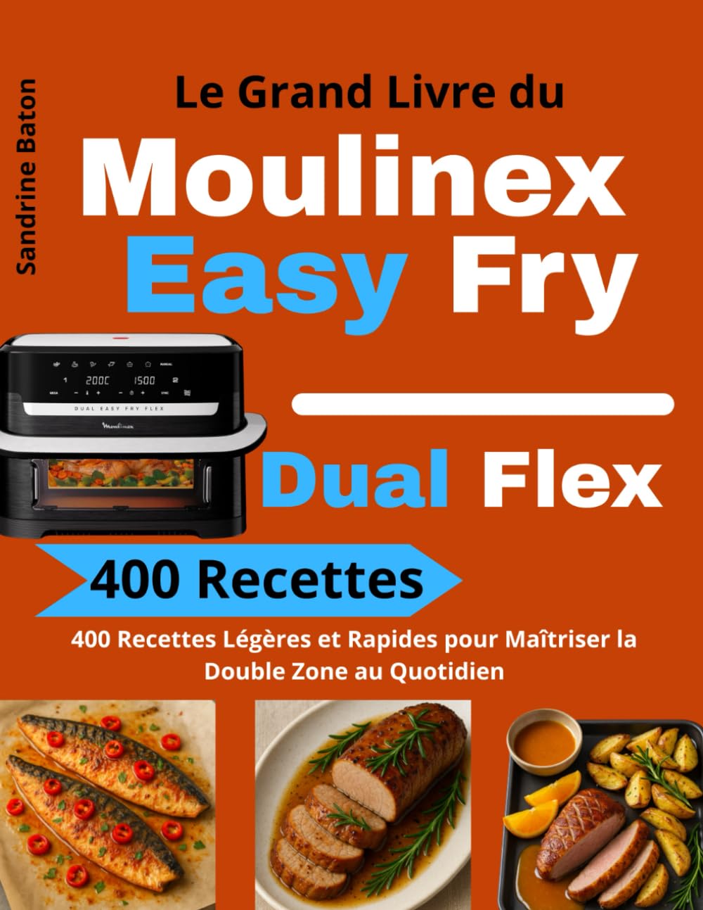 Le Grand Livre du Moulinex Easy Fry Dual Flex: 400 Recettes Légères et Rapides pour Maîtriser la Double Zone au Quotidien book