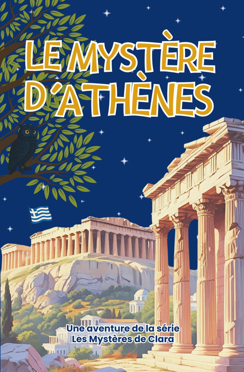 Le Mystère d'Athènes : Enquête au coeur de la Grèce Antique: Roman jeunesse d’aventure et d’énigmes à travers l’Acropole, le musée et les trésors d’Athènes – Série Les Mystères de Clara book