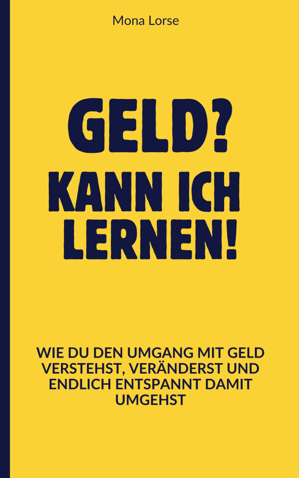 Geld? Kann ich lernen!: Wie du den Umgang mit Geld verstehst, veränderst und endlich entspannt damit umgehst Business, Finance & Career
