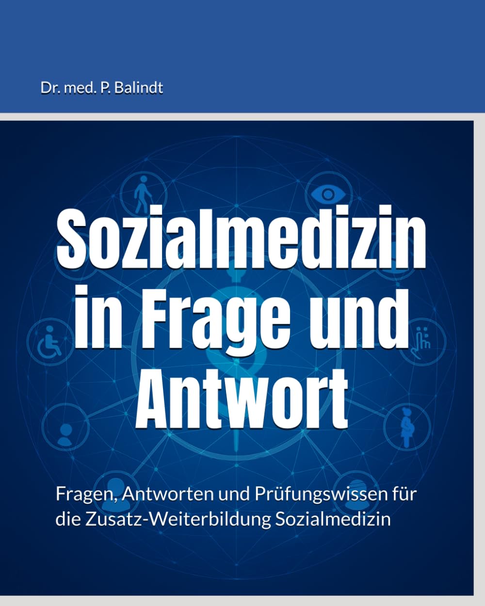 Sozialmedizin in Frage und Antwort: Fragen, Antworten und Prüfungswissen für die Zusatz-Weiterbildung Sozialmedizin Medicine