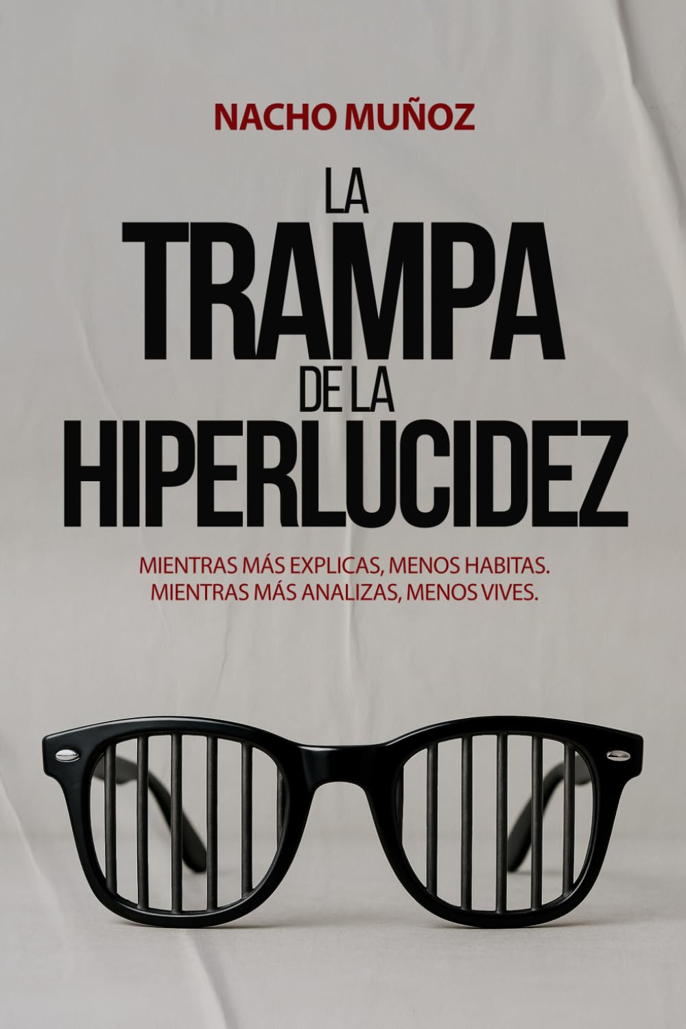 La trampa de la hiperlucidez: Mientras más explicas, menos habitas, mientras más analizas, menos vives book