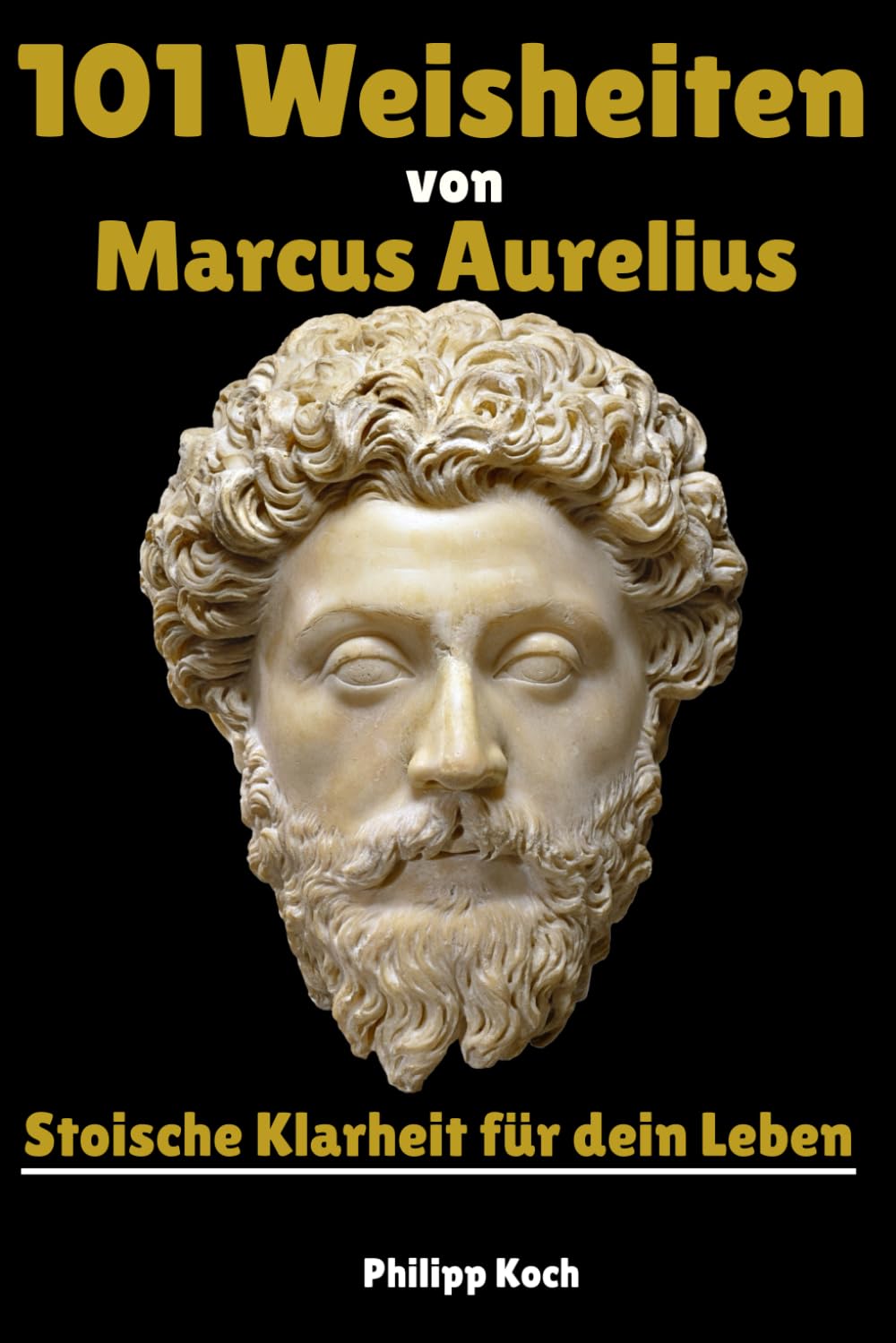 101 Weisheiten von Marcus Aurelius – Stoische Klarheit für dein Leben Fiction