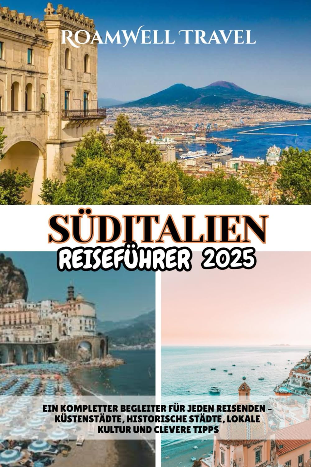 SÜDITALIEN REISEFÜHRER 2025: EIN KOMPLETTER BEGLEITER FÜR JEDEN REISENDEN – KÜSTENSTÄDTE, HISTORISCHE STÄDTE, LOKALE KULTUR UND CLEVERE TIPPS Foreign Languages ​​& Dictionaries