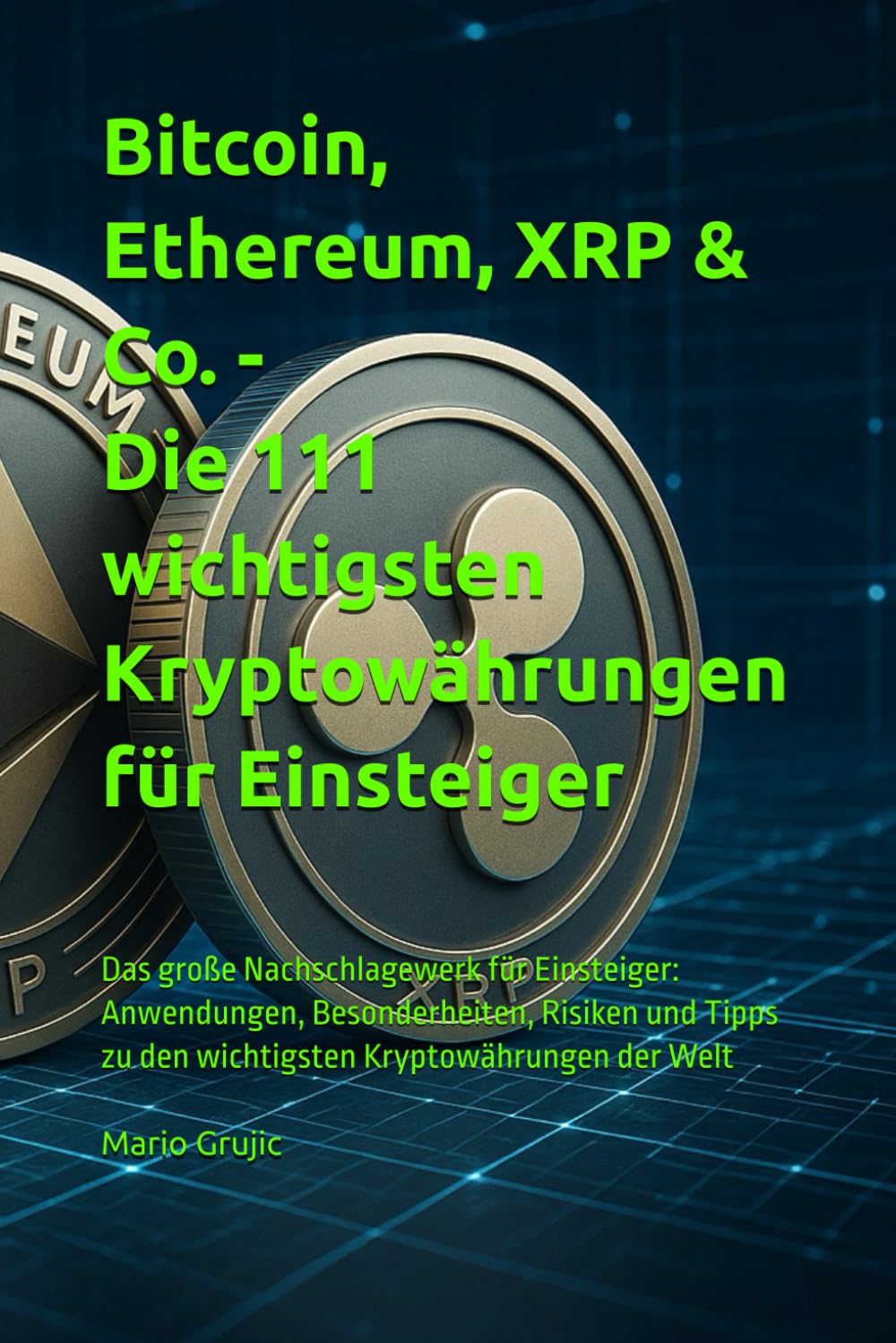 Bitcoin, Ethereum, XRP & Co. - Die 111 wichtigsten Kryptowährungen für Einsteiger: Das große Nachschlagewerk für Einsteiger: Anwendungen, ... zu den wichtigsten Kryptowährungen der Welt Business & Technology